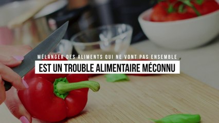 Vous mélangez des aliments qui ne vont pas ensemble ? Il s'agit en fait d'un trouble alimentaire méconnu