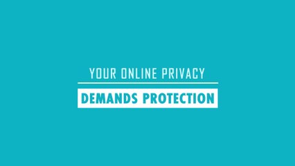 Your Online Privacy Demands Protection