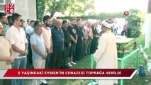 5 yaşındaki Eymen’in cenazesi toprağa verildi