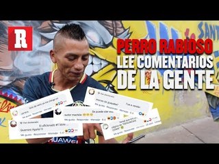 El Perro Rabioso lee comentarios de la gente