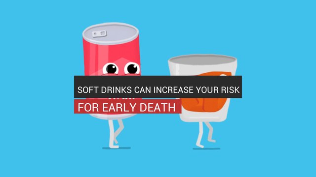 Soft Drinks Can Increase Your Risk For Early Death