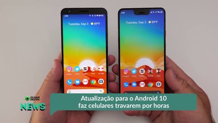 Atualização para o Android 10 faz celulares travarem por horas