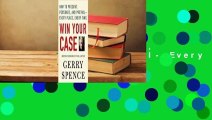 Full E-book Win Your Case: How to Present, Persuade, and Prevail--Every Place, Every Time  For Full