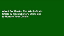 About For Books  The Whole-Brain Child: 12 Revolutionary Strategies to Nurture Your Child s