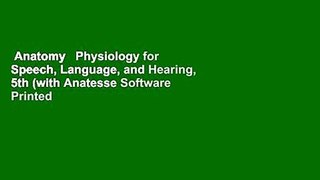 Anatomy   Physiology for Speech, Language, and Hearing, 5th (with Anatesse Software Printed