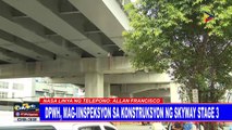 DPWH, mag-iinspeksyon sa kontruksyon ng Skyway stage 3