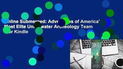 Online Submerged: Adventures of America's Most Elite Underwater Archeology Team  For Kindle