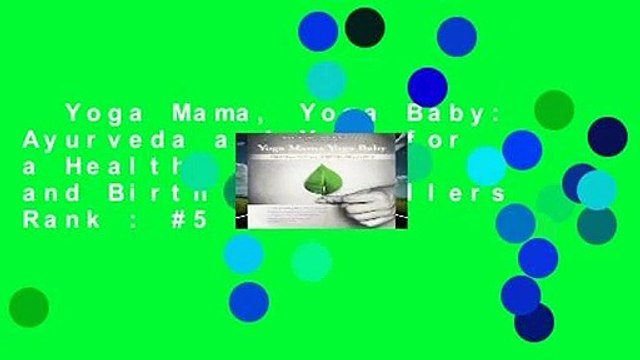 Yoga Mama, Yoga Baby: Ayurveda and Yoga for a Healthy Pregnancy and Birth Best Sellers Rank : #5