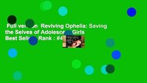 Full version  Reviving Ophelia: Saving the Selves of Adolescent Girls  Best Sellers Rank : #4