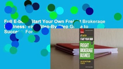Full E-book Start Your Own Freight Brokerage Business: Your Step-By-Step Guide to Success  For