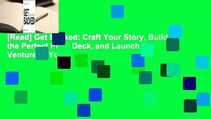 [Read] Get Backed: Craft Your Story, Build the Perfect Pitch Deck, and Launch the Venture of Your