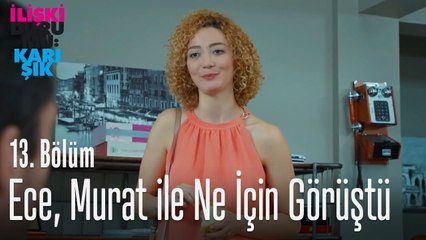 Ece, Murat'la ne için görüşüyor - İlişki Durumu Karışık 13. Bölüm