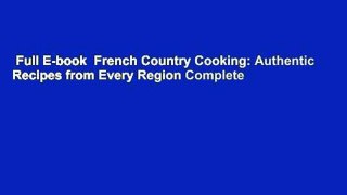 Full E-book  French Country Cooking: Authentic Recipes from Every Region Complete