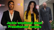 Jackie emotional about 'Prassthanam' costars Manisha, Sanjay