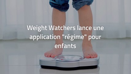 Weight Watchers lance une application "régime" pour enfants