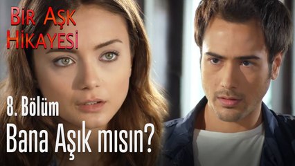 Bana aşık mısın? - Bir Aşk Hikayesi 8. Bölüm