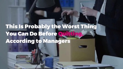 This Is Probably the Worst Thing You Can Do Before Quitting, According to Managers