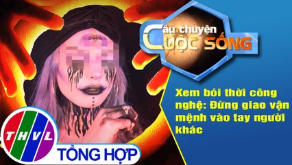 Xem bói thời công nghệ: Đừng giao vận mệnh vào tay người khác