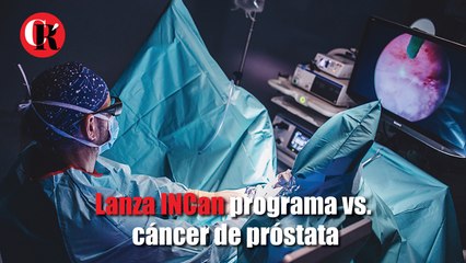 Lanza INCan programa vs. cáncer de próstata