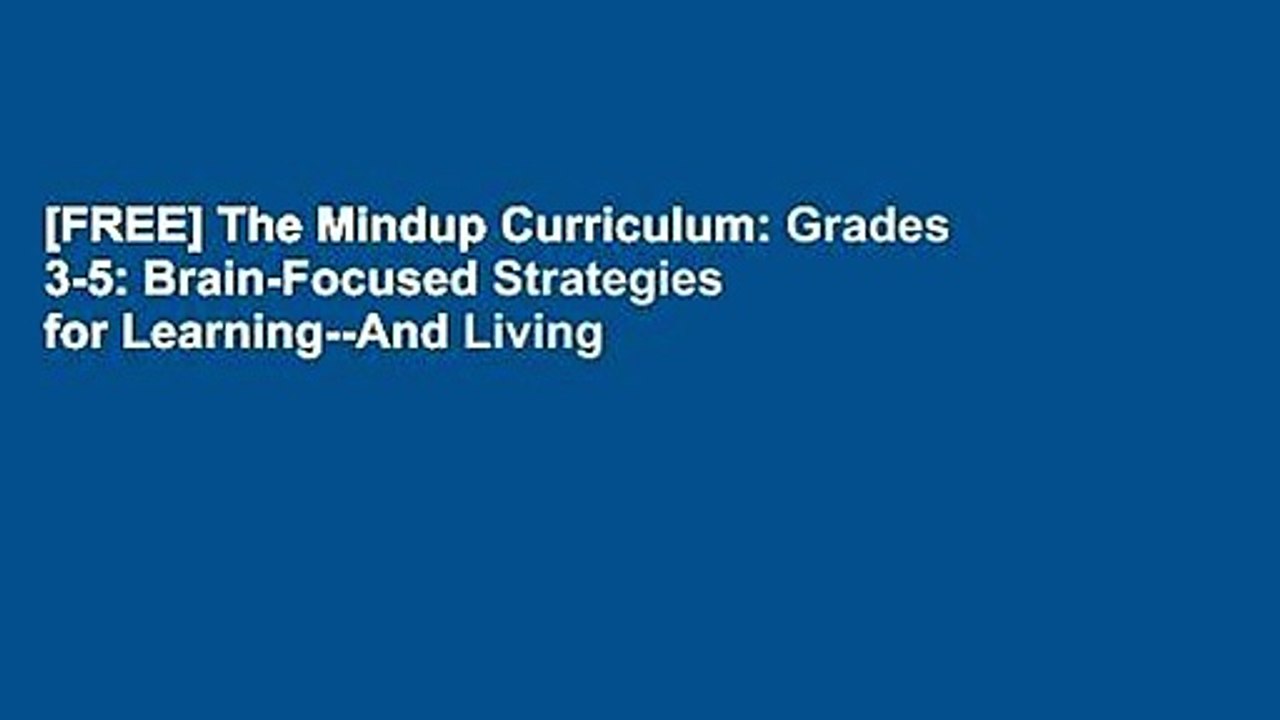 [FREE] The Mindup Curriculum: Grades 3-5: Brain-Focused Strategies for Learning--And Living