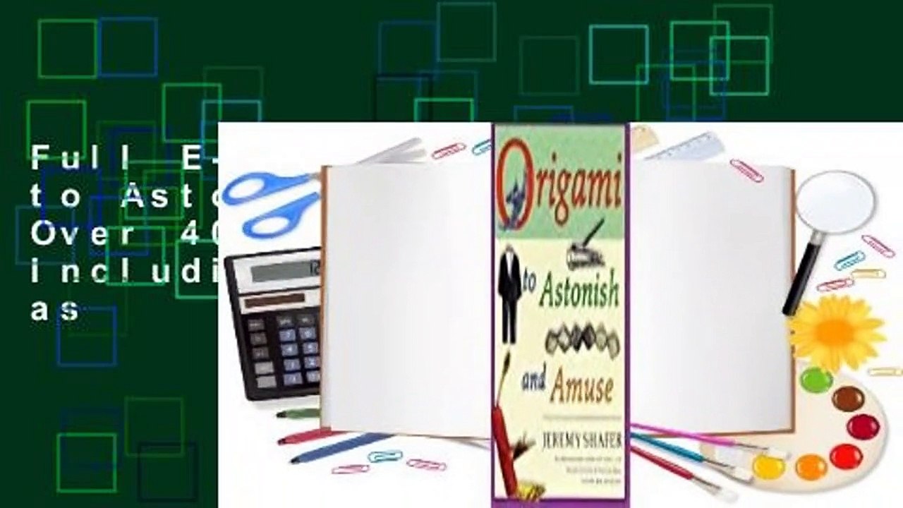 Full E-book Origami to Astonish and Amuse: Over 400 Original Models, Including Such "Classics" as