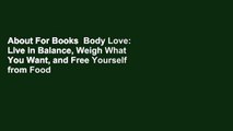 About For Books  Body Love: Live in Balance, Weigh What You Want, and Free Yourself from Food