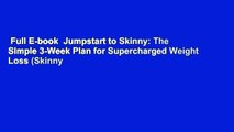 Full E-book  Jumpstart to Skinny: The Simple 3-Week Plan for Supercharged Weight Loss (Skinny