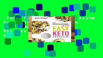 Full E-book  The Wholesome Yum Easy Keto Cookbook: 100 Simple Low-Carb Recipes. 10 Ingredients or