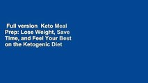 Full version  Keto Meal Prep: Lose Weight, Save Time, and Feel Your Best on the Ketogenic Diet