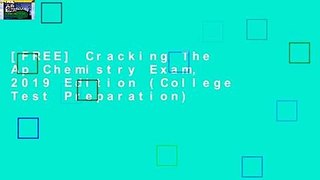[FREE] Cracking The Ap Chemistry Exam, 2019 Edition (College Test Preparation)