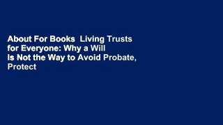 About For Books  Living Trusts for Everyone: Why a Will Is Not the Way to Avoid Probate, Protect