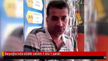 Beyoğlu'nda silahlı saldırı 1 ölü 1 yaralı