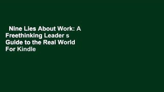 Nine Lies About Work: A Freethinking Leader s Guide to the Real World  For Kindle