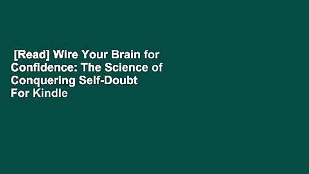 [Read] Wire Your Brain for Confidence: The Science of Conquering Self-Doubt  For Kindle
