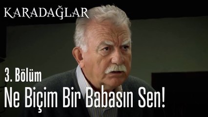 Ne biçim babasın sen! - Karadağlar 3. Bölüm