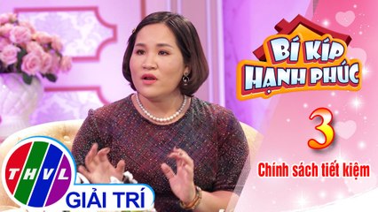 Bí kíp hạnh phúc - Tập 3[2]: Lý do chính sách tiết kiệm của ông Trung thất bại