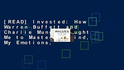 [READ] Invested: How Warren Buffett and Charlie Munger Taught Me to Master My Mind, My Emotions,