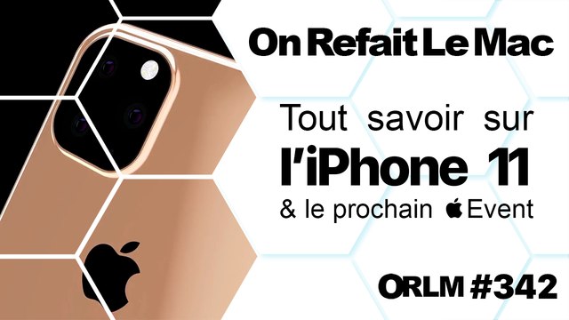 ORLM-342 : Tout savoir sur l’iPhone 11 et le prochain Apple Event (2019)