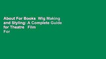 About For Books  Wig Making and Styling: A Complete Guide for Theatre   Film  For Online