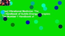 [Doc] Vibrational Medicine: The #1 Handbook of Subtle-Energy Therapies: The Number 1 Handbook of