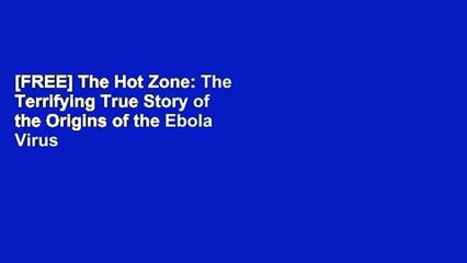 [FREE] The Hot Zone: The Terrifying True Story of the Origins of the Ebola Virus