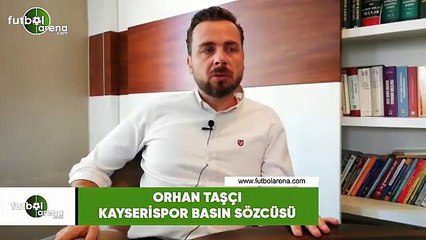 Orhan Taşçı: "Kayserispor layık olduğu yere gelecek"