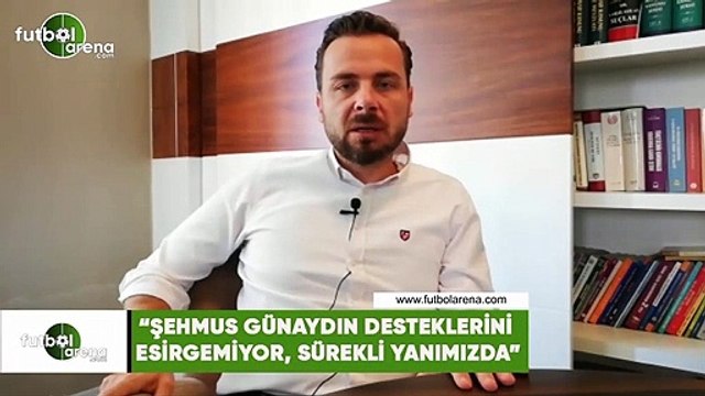 Orhan Taşçı: Şehmus Günaydın desteklerini esirgemiyor, sürekli yanımızda