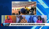 Ricuh Suporter di Laga Indonesia VS Malaysia [DIALOG]