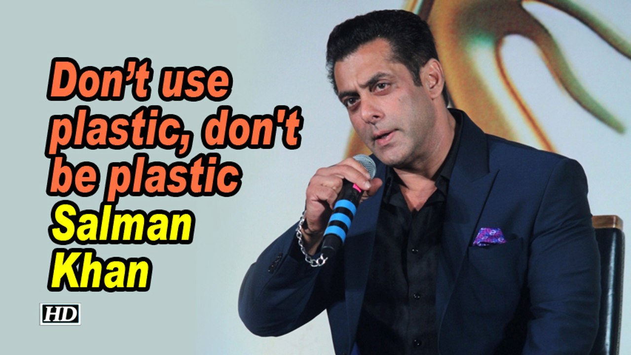 Don't use plastic, don't be plastic: Salman Khan