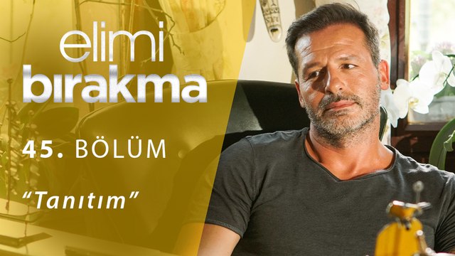 Elimi Bırakma 45.Bölüm Tanıtım