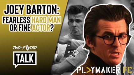 Two-Footed Talk | Is "hard man" Joey Barton nothing more than football's finest "actor"?
