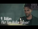 Pilot tüm malları yakıyor! - Kimse Bilmez 9. Bölüm
