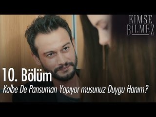 Kalbe de pansuman yapıyor musunuz Duygu Hanım? - Kimse Bilmez 10. Bölüm