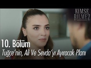 Tuğçe'nin, Ali ve Sevda'yı ayıracak planı - Kimse Bilmez 10. Bölüm